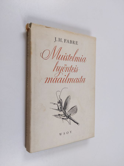 J. H. Fabre : Muistelmia hyönteismaailmasta : kuvauksia hyönteisten tavoista ja vaistoista