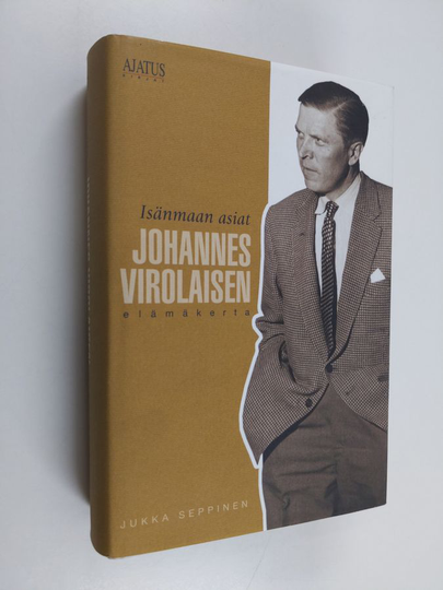 Jukka Seppinen : Isänmaan asiat : Johannes Virolaisen elämäkerta