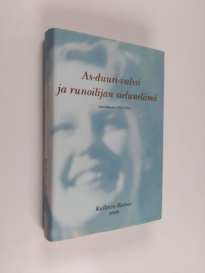 Kullervo Rainio : As-duuri-valssi ja runoilijan sielunelämä : muistikuvia 1945-1950