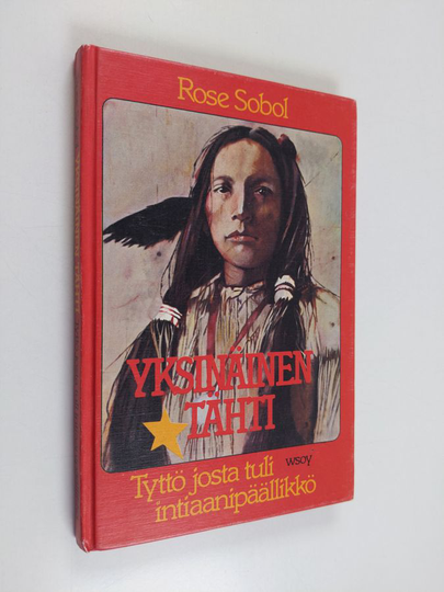 Rose Sobol : Yksinäinen Tähti : tyttö josta tuli intiaanipäällikkö