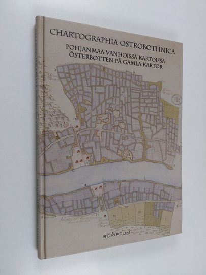 Heikki Rantatupa : Chartographia Ostrobothnica : Pohjanmaa vanhoissa kartoissa = Österbotten på gamla kartor - Österbotten på gamla kartor - ...