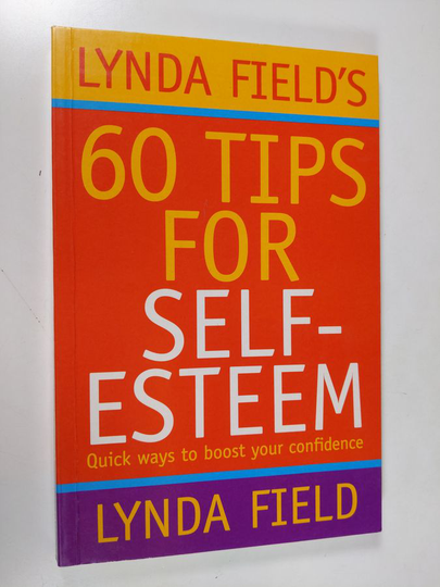 Lynda Field : Lynda Field's 60 Tips for Self-esteem - Quick Ways to Boost Your Confidence