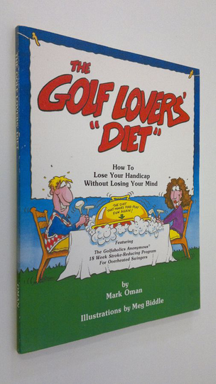 Mark Oman : The golf lovers' diet : how to lose your handicap without losing your mind