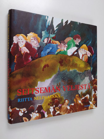 Riitta Nelimarkka : Seitsemän veljestä : ilosteleva elämänkertomus seitsemän jukuripäisen nuoren miehen vaiheista 1800-luvun puolivälin ...