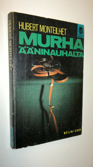 Hubert Monteilhet : Murha ääninauhalta : rikosromaani