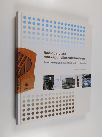 Petri Lavonen : Radiopajoista matkapuhelinteollisuuteen : Salon elektroniikkateollisuuden historia (1925-2005)