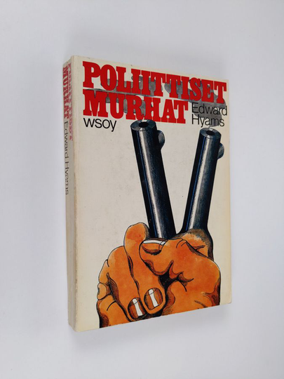 Edward Hyams : Poliittiset murhat : Tutkimus salamurhasta politiikan välikappaleena
