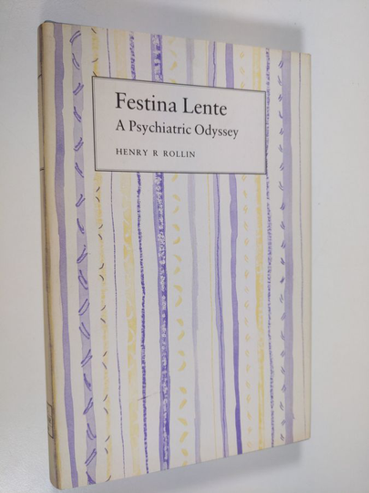 Henry R. Rollin : Festina Lente - A Psychiatric Odyssey