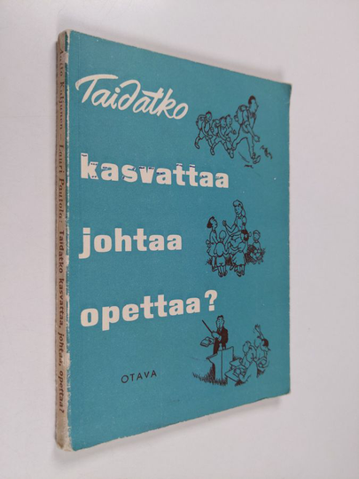Aatto Kaljunen : Taidatko kasvattaa, johtaa, opettaa? : kasvatus- ja opetusoppia sekä ihmistuntemusta urheilun- ja nuorisonohjaajille ja muille ...