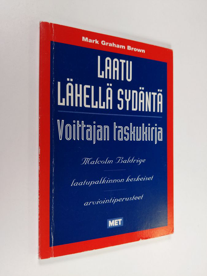Mark Graham Brown : Laatu lähellä sydäntä : voittajan taskukirja Malcolm Baldrige -laatupalkinnon keskeiset arviointiperusteet