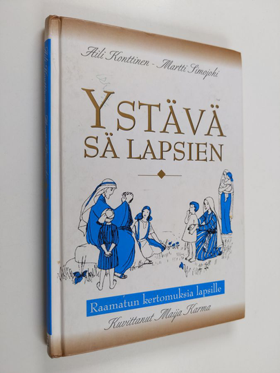 Aili Konttinen : Ystävä sä lapsien : Raamatun kertomuksia lapsille
