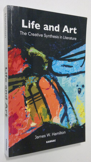 James W. Hamilton : Life and Art : the creative synthesis in literature