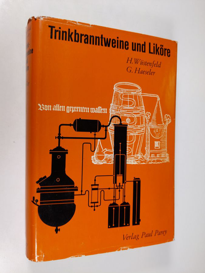 H. Wustenfeld ym. : Trinkbranntweine und liköre : herstellung, untersuchung und beschaffenheit