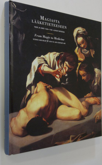 Magiasta lääketieteeseen : tiede ja usko 1500-1700 -luvun taiteessa = From magic to medicine : science and belief in 16th to 18th century art