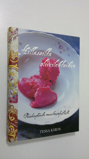 Tessa Kiros : Hillasoilta oliivilehtoihin : ruokaohjeita maailmankylästä