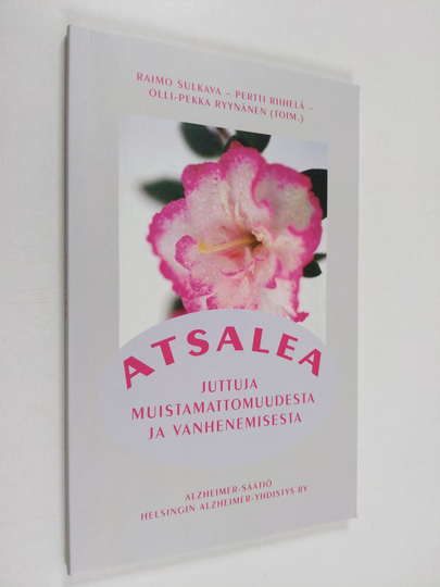 Atsalea : juttuja muistamattomuudesta ja vanhenemisesta