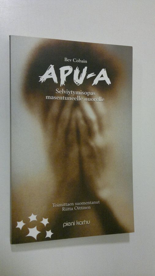 Bev Cobain : Apu-a : selviytymisopas masentuneelle nuorelle