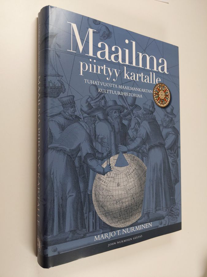 Marjo T. Nurminen : Maailma piirtyy kartalle : tuhat vuotta maailmankartan kulttuurihistoriaa - Tuhat vuotta maailmankartan kulttuurihistoriaa