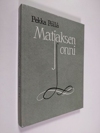 Pekka Pöllä : Matjaksen onni : pienoisromaani ja novelleja