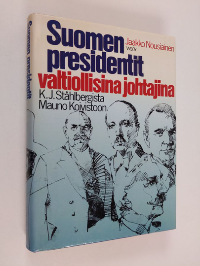 Jaakko Nousiainen : Suomen presidentit valtiollisina johtajina : K. J. Ståhlbergista Mauno Koivistoon