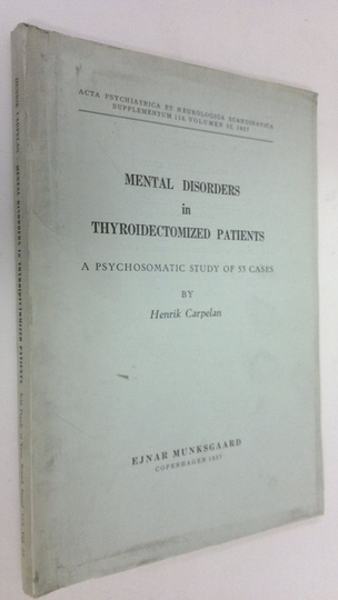 Henrik Carpelan : Mental disorders in thyroidectomized patients : a psychosomatic study of 53 cases