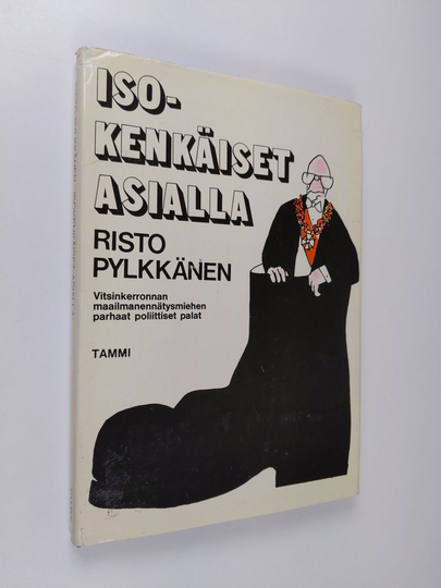 Risto Pylkkänen : Isokenkäiset asialla : vitsinkerronnan maailmanennätysmiehen parhaat poliittiset palat