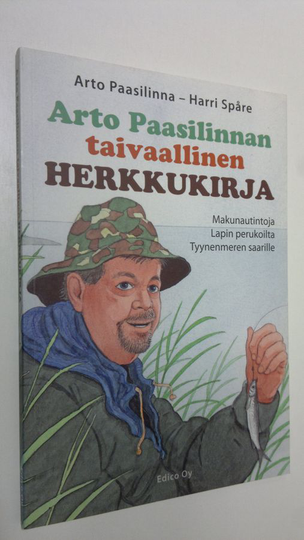 Harri Spåre : Arto Paasilinnan taivaallinen herkkukirja : makunautintoja Lapin perukoilta Tyynenmeren saarille