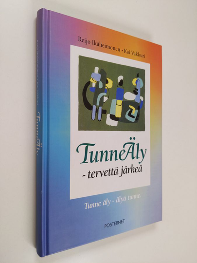 Reijo Ikäheimonen : Tunneäly tervettä järkeä : tunne äly - älyä tunne