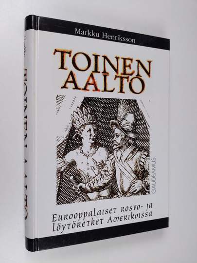 Markku Henriksson : Toinen aalto : eurooppalaiset rosvo- ja löytöretket Amerikoissa