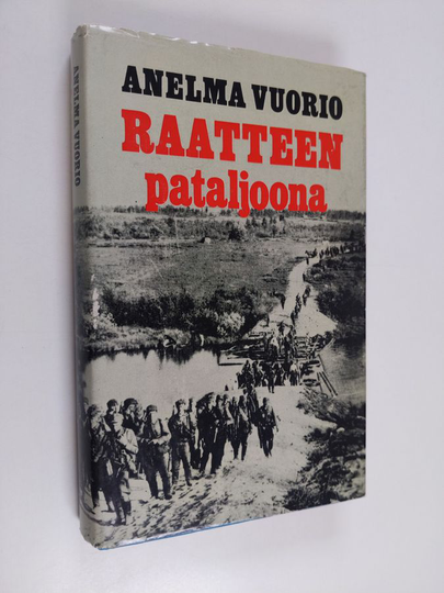 Anelma Vuorio : Raatteen pataljoona - 1/JR 11:n vaiheita jatkosodan ensimmäisen kuukauden aikana