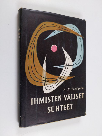 R. F. Tredgold : Ihmisten väliset suhteet : henkilösuhteiden hoitamisen psykologiaa