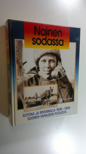 Martti ym. Sinerma (toim.) : Nainen sodassa : kotona ja rintamalla 1939-1945 Suomen vapauden puolesta