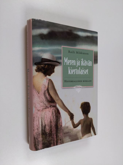 Raili Mikkanen : Meren ja ikävän kiertolaiset : historiallinen romaani