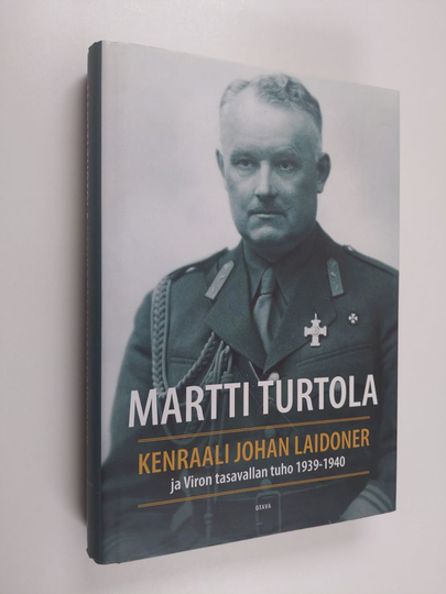 Martti Turtola : Kenraali Johan Laidoner ja Viron tasavallan tuho 1939-1940