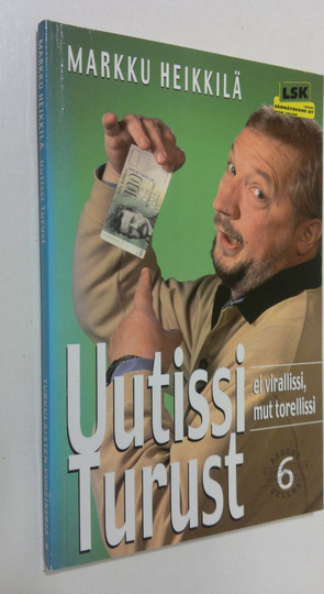Markku Heikkilä : Uutissi Turust : matkakirja turkulaisuuteen ja melkkest totuus äskeisistä tapahtumista Osa 6