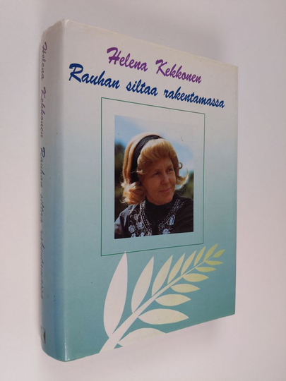 Helena Kekkonen : Rauhan siltaa rakentamassa