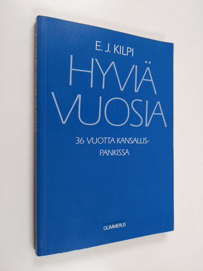 E. J. Kilpi : Hyviä vuosia : 36 vuotta Kansallispankissa