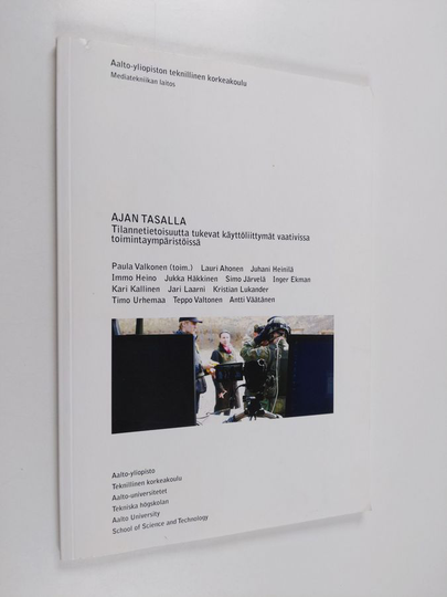 Ajan tasalla : tilannetietoisuutta tukevat käyttöliittymät vaativissa toimintaympäristöissä