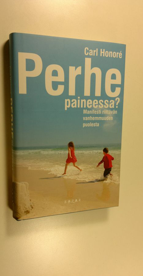 Carl Honore : Perhe paineessa : manifesti riittävän vanhemmuuden puolesta