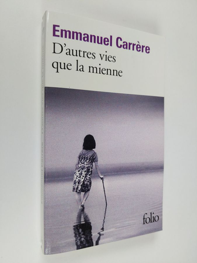 Emmanuel Carrere : D'autres vies que la mienne