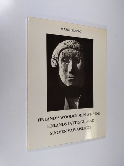 Markus Leppo : Finland's wooden men-at-alms Finlands fattiggubbar = Suomen vaivaisukot