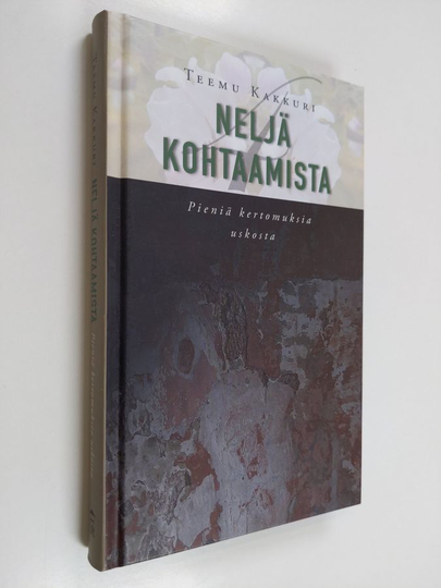 Teemu Kakkuri : Neljä kohtaamista : pieniä kertomuksia uskosta