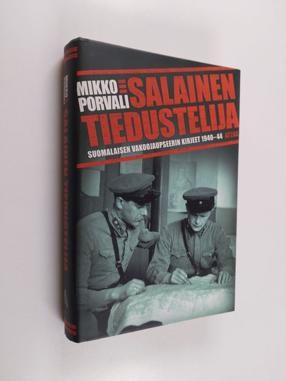 Mikko Porvali : Salainen tiedustelija : suomalaisen vakoojaupseerin kirjeet 1940-44