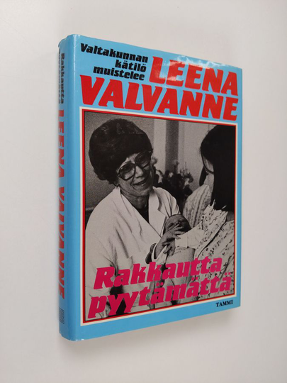 Leena Valvanne : Rakkautta pyytämättä : valtakunnankätilö muistelee