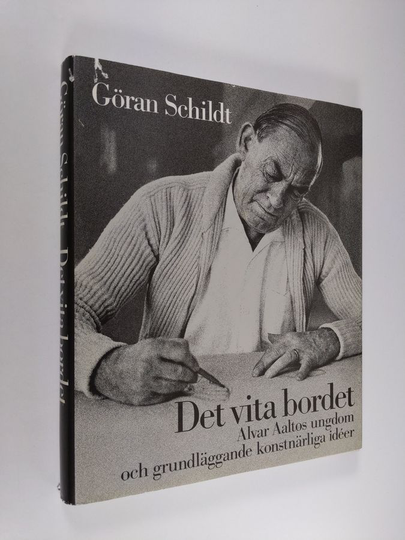 Göran Schildt : Det vita bordet : Alvar Aaltos ungdom och grundläggande konstnärliga idéer