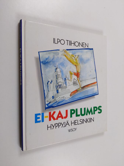 Ilpo Tiihonen : Ei-Kaj Plumps : hyppyjä Helsinkiin