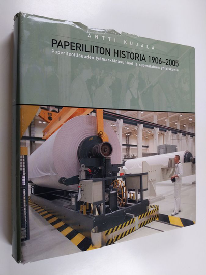 Antti Kujala : Paperiliiton historia 1906-2005 : paperiteollisuuden työmarkkinasuhteet ja suomalainen yhteiskunta