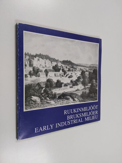 Ruukinmiljööt : näyttely = Bruksmiljöer : utställning = Early industrial milieu : exhibition