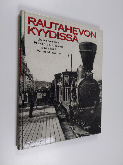 Seppo Ahonenym. : Rautahevon kyydissä - junamatka Matin ja Liisan päivistä Pendolinoon