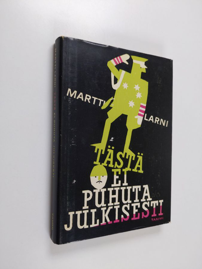 Martti Larni : Tästä ei puhuta julkisesti : erään vilipittömän ihmissielun tunnustuksia